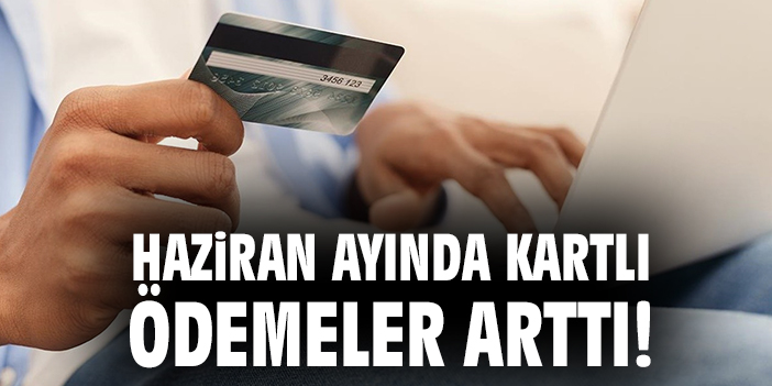 Kartlı Ödemelerde Büyük Artış: Haziran Verileri