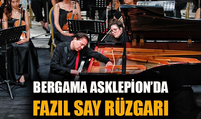 Fazıl Say ve İzmir Senfoni Orkestrası Bergama’da büyüledi