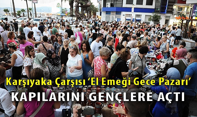 Karşıyaka Çarşısı’nda El Emeği Gece Pazarı Heyecanı!