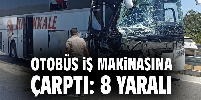 Pamukkale Otobüsü İş Makinesine Çarptı, 8 Yaralı!