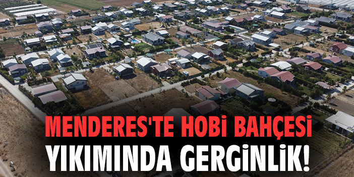 Menderes Hobi Bahçelerine Yıkım Süresi Uzatıldı