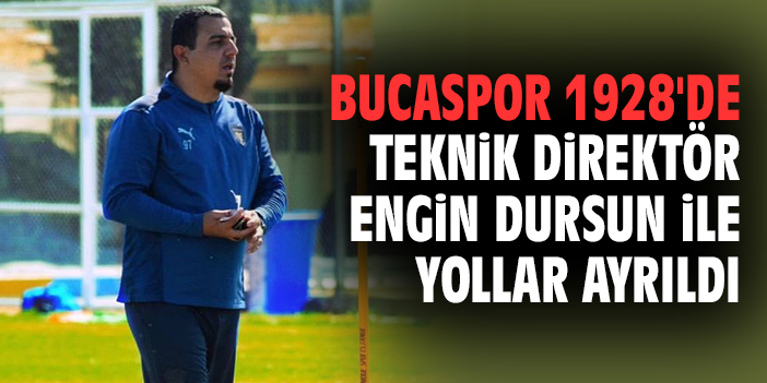 Bucaspor 1928’de Engin Dursun’a veda!