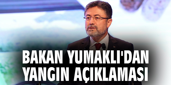 Bakan Yumaklı: Orman Yangınlarına Havadan ve Karadan Müdahale Ediliyor