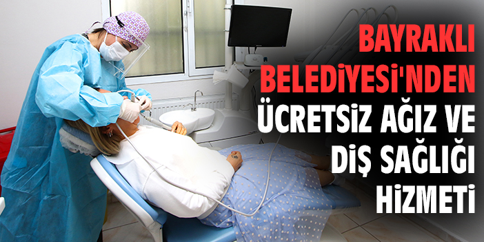 Bayraklı Belediyesi Diş Klinikleri Vatandaşları Memnun Ediyor