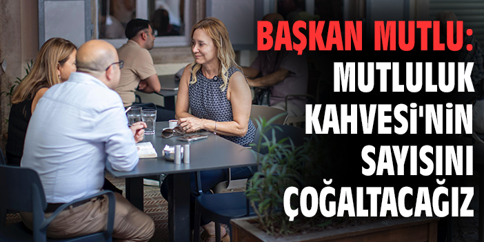 Konak Belediyesi’nden Ekonomik Mekan: Mutluluk Kahvesi