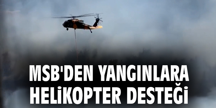 TSK’dan Orman Yangınlarına Destek: 7 Helikopter Harekete Geçiyor