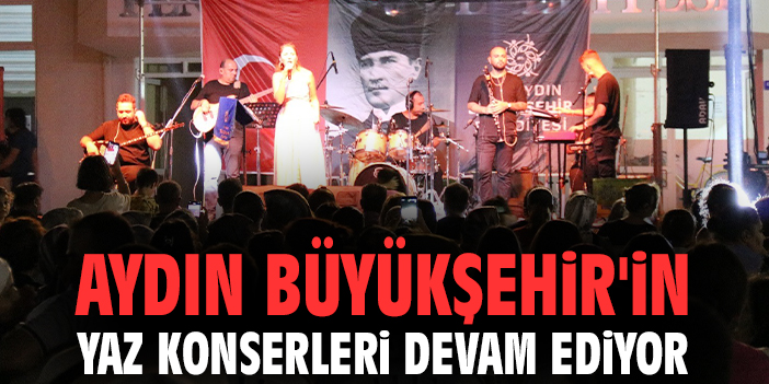 “Aydın Büyükşehir Belediyesi’nden Unutulmaz Yaz Konserleri!”