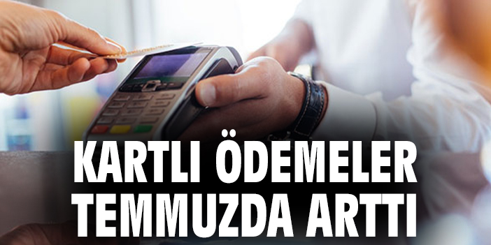 Temmuz Ayında Kartlı Ödemelerde Büyük Artış!