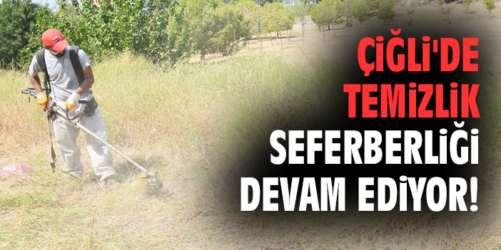 Çiğli Belediyesi Temizlik Seferberliği Devam Ediyor