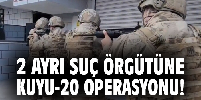 İstanbul’da “Kuyu-20” Operasyonu!