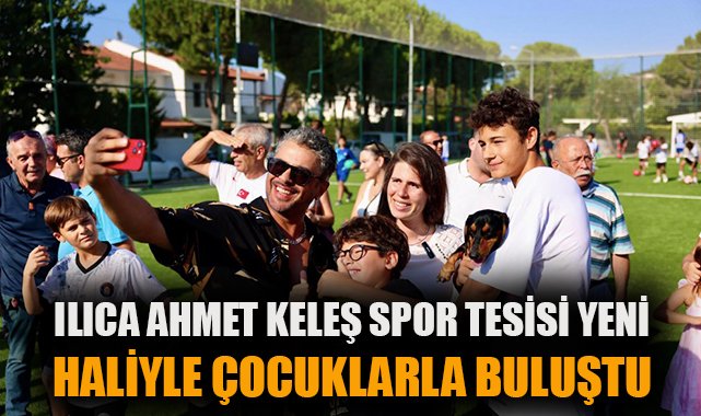Ilıca Ahmet Keleş Spor Tesisi Yenilendi!