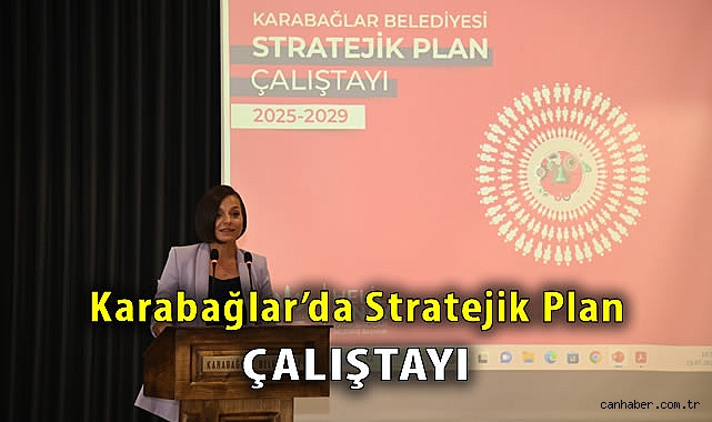 Karabağlar’ın Geleceği İçin Stratejik Plan Çalıştayı