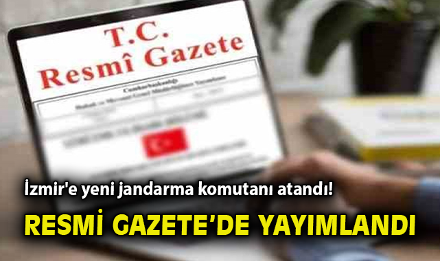 Erdoğan’ın imzasıyla atama kararnamesi: İzmir İl Jandarma Komutanı değişti!