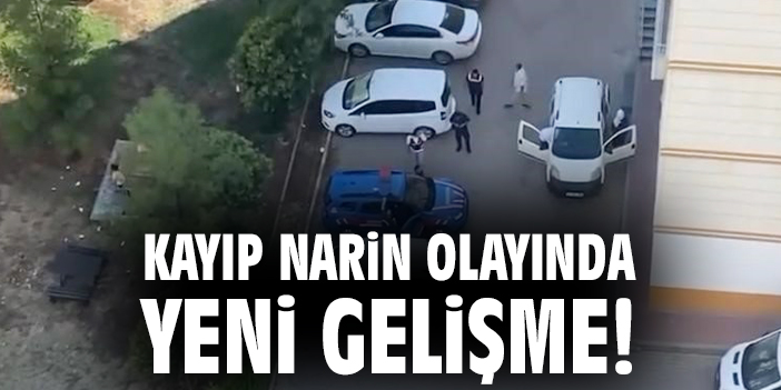 Kayıp Narin olayında yeni gelişme!