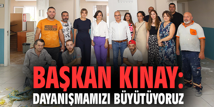 Başkan Kınay: Dayanışmamızı büyütüyoruz