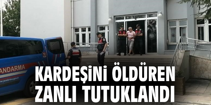 Kardeşini öldüren zanlı tutuklandı