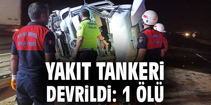 Yakıt tankeri devrildi: 1 ölü