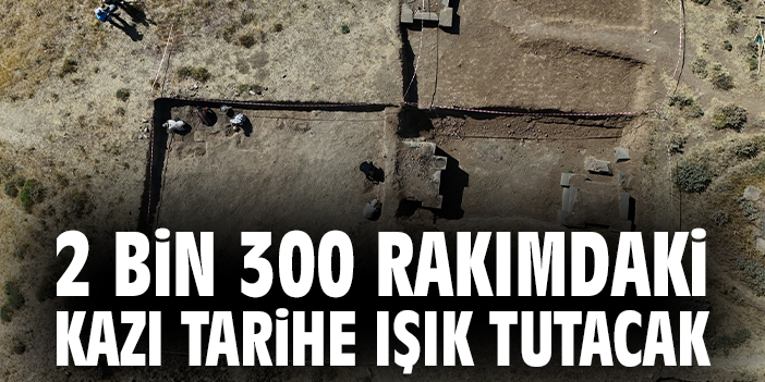 2 bin 300 rakımdaki kazı tarihe ışık tutacak