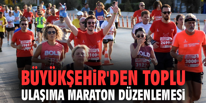 Büyükşehir’den toplu ulaşıma maraton düzenlemesi