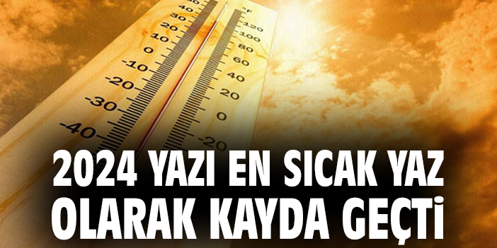 2024 yazı en sıcak yaz olarak kayda geçti