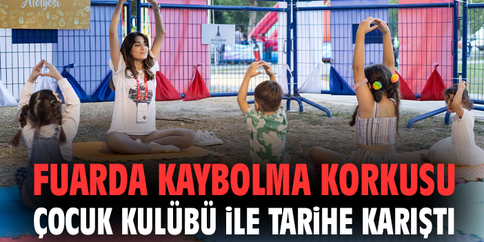 Fuarda kaybolma korkusu Çocuk Kulübü ile tarihe karıştı