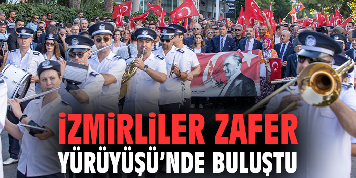 İzmirliler Zafer Yürüyüşü’nde buluştu