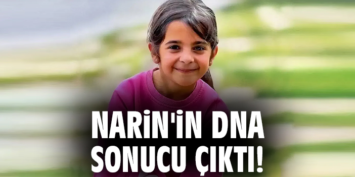Narin’in Ölümünde DNA Testi Sonuçları Açıklandı