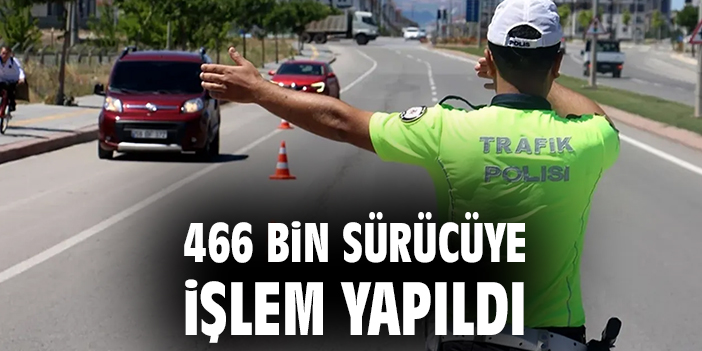 Trafik Denetimleri: 466 Bin Araçta Cezaya!