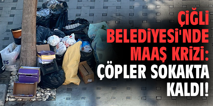Çiğli’de Çöp Krizi: Belediye İşi Bıraktı!