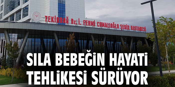 Malkara’da Sıla Bebek İçin Umutlar Tükeniyor