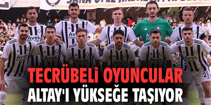 Tecrübeli İsimlerle Altay’ın Mücadele Dönemi