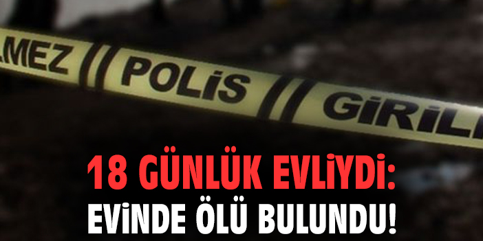 Şüpheli Ölüm: 18 Günlük Evlilikte Facia