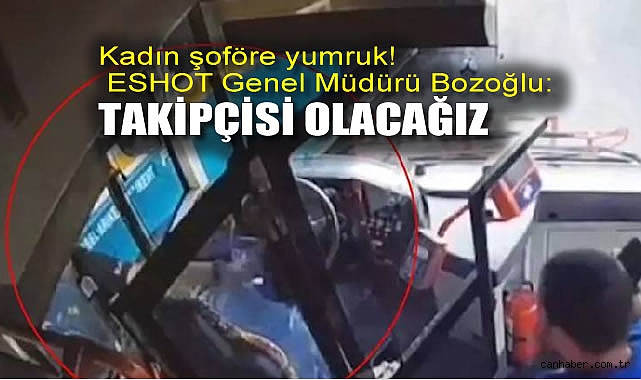 Kadın şoföre yumruk! Şüpheli tutuklandı, ESHOT Genel Müdürü Bozoğlu: Takipçisi olacağız