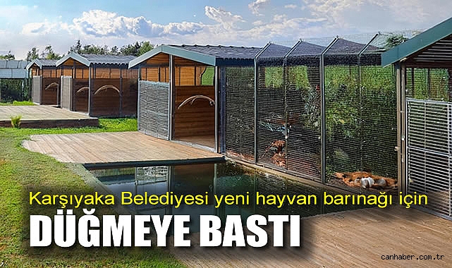 Karşıyaka Belediyesi yeni hayvan barınağı için düğmeye bastı