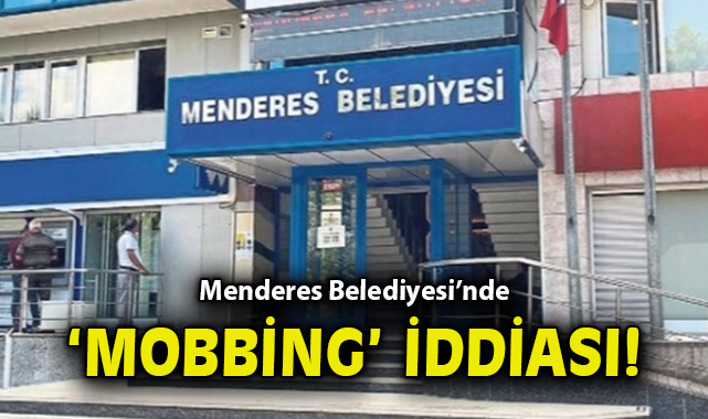 Menderes Belediyesi’nde ‘mobbing’ iddiası!