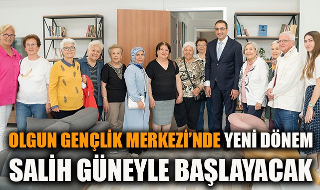 Olgun Gençlik Merkezi, Yaşlılar Günü’nde Açılıyor