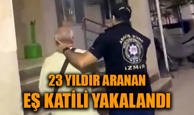 23 Yıl Firarda: İzmir’de Eşini Öldüren Hükümlü Yakalandı