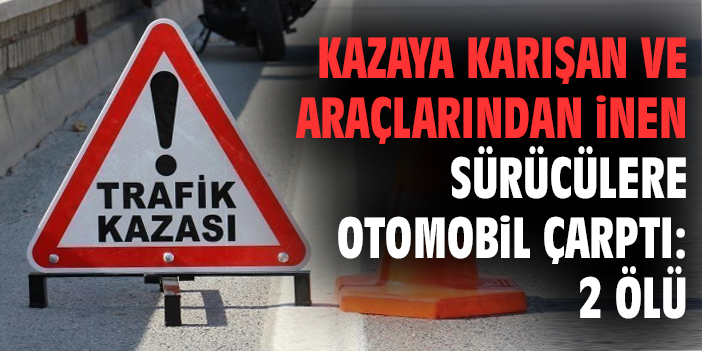 Feci Kaza: 2 Sürücü Hayatını Kaybetti!