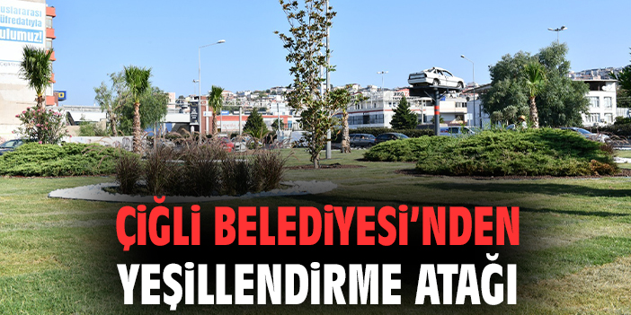Çiğli’yi Yeşil Bir Geleceğe Taşıyan Proje!