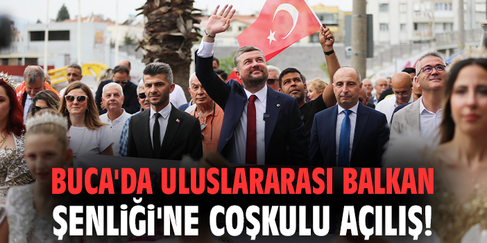 Buca’da 12. Uluslararası Balkan Şenliği Başladı!