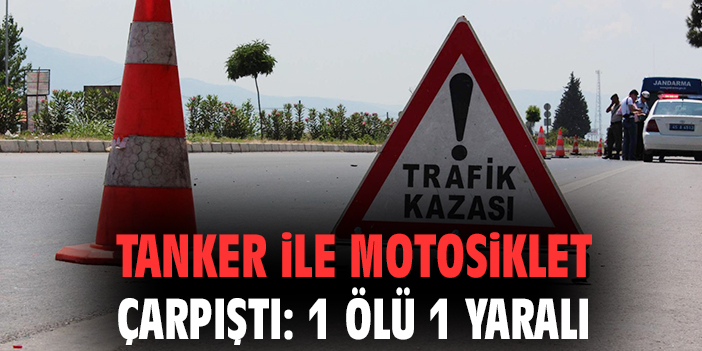 Tanker-Motosiklet Çarpışması: Bir Ölü, Bir Yaralı!