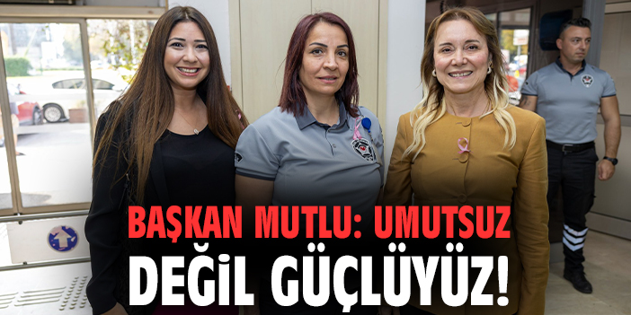 Başkan Mutlu’dan Kadınlara Meme Kanseri Mesajı