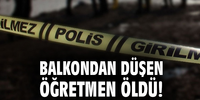 Balkonda Dengesini Kaybeden Öğretmen Hayatını Kaybetti