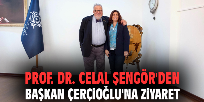 Şengör’den Çerçioğlu’na Tebrik Ziyareti