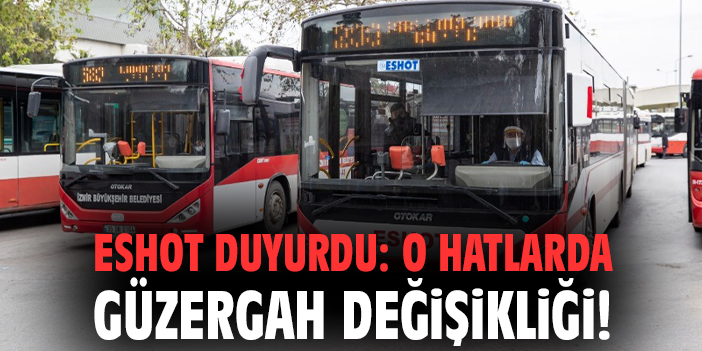 ESHOT’tan Güzergah Değişikliği Uyarısı!