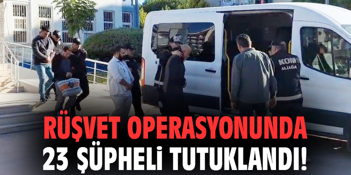 Aliağa Limanı’nda Rüşvet Operasyonu: 23 Tutuklama