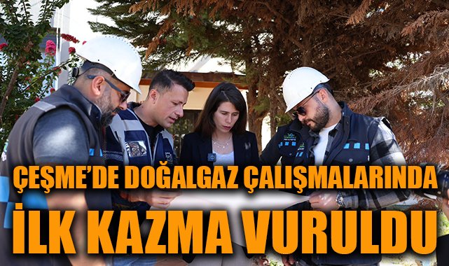 Çeşme’de Doğal Gaz Dönemi Başladı!
