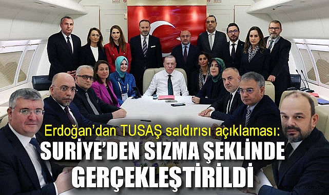 Erdoğan: TUSAŞ Saldırısı Suriye’den Yapıldı!