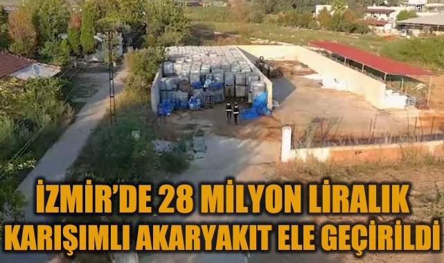 İzmir’de 28 Milyonluk Kaçak Akaryakıt Operasyonu