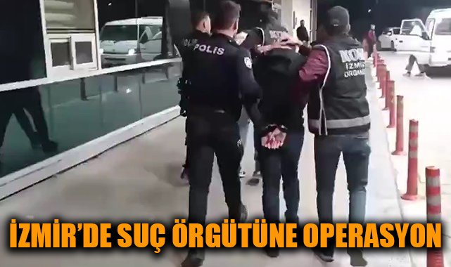 İzmir’de Suç Örgütüne Büyük Operasyon: 7 Tutuklama!